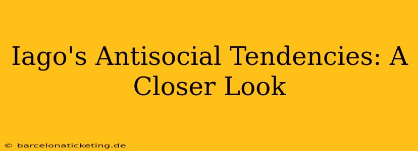 Iago's Antisocial Tendencies: A Closer Look