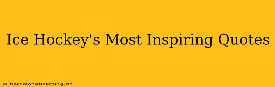 Ice Hockey's Most Inspiring Quotes