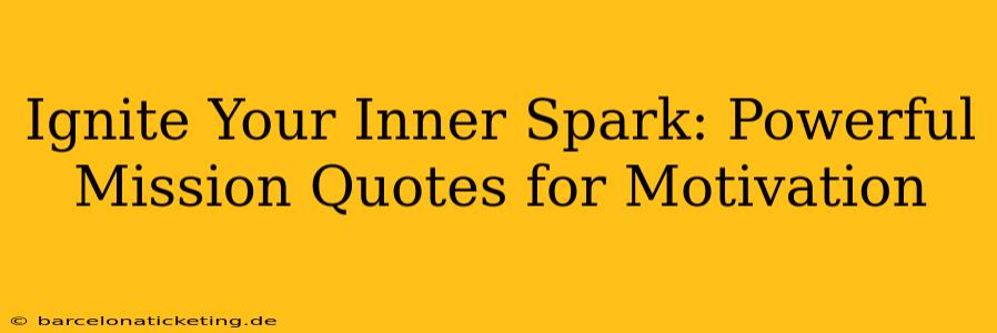 Ignite Your Inner Spark: Powerful Mission Quotes for Motivation