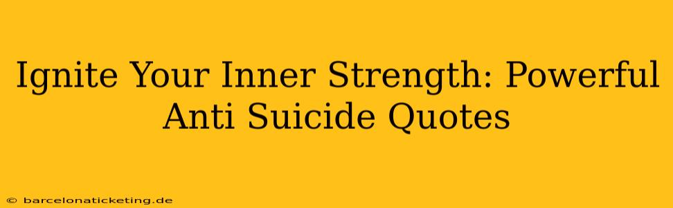 Ignite Your Inner Strength: Powerful Anti Suicide Quotes