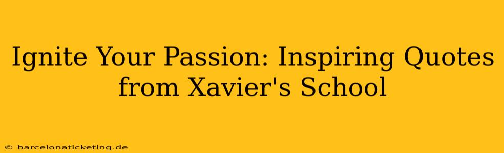 Ignite Your Passion: Inspiring Quotes from Xavier's School