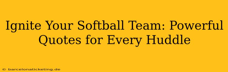 Ignite Your Softball Team: Powerful Quotes for Every Huddle