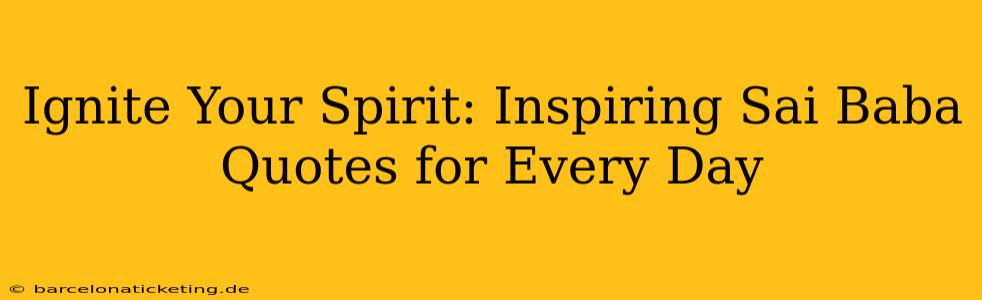 Ignite Your Spirit: Inspiring Sai Baba Quotes for Every Day