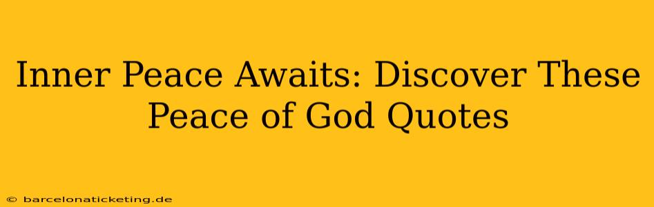 Inner Peace Awaits: Discover These Peace of God Quotes