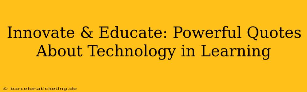 Innovate & Educate: Powerful Quotes About Technology in Learning
