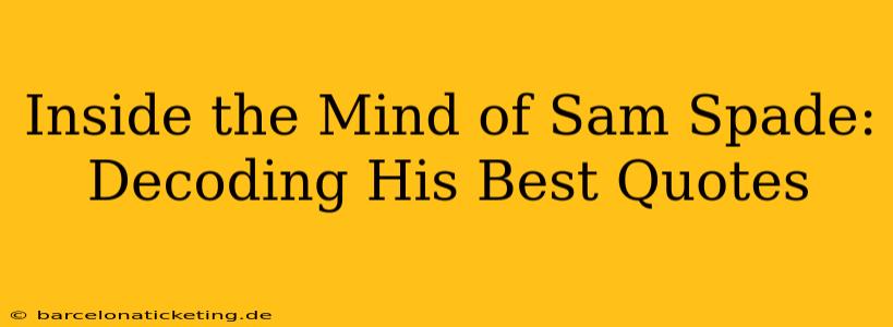 Inside the Mind of Sam Spade: Decoding His Best Quotes