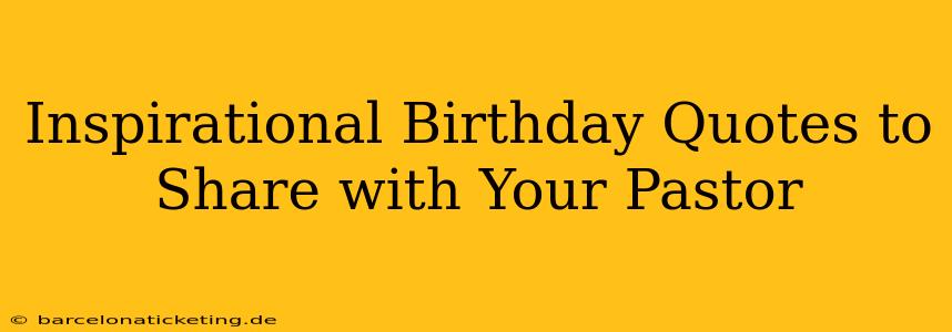 Inspirational Birthday Quotes to Share with Your Pastor