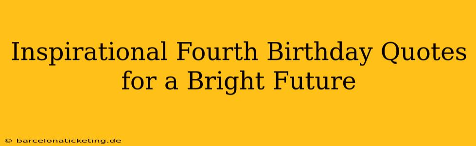 Inspirational Fourth Birthday Quotes for a Bright Future