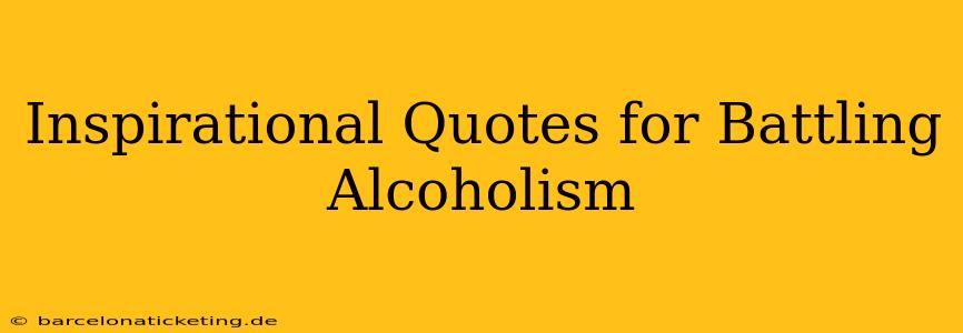 Inspirational Quotes for Battling Alcoholism