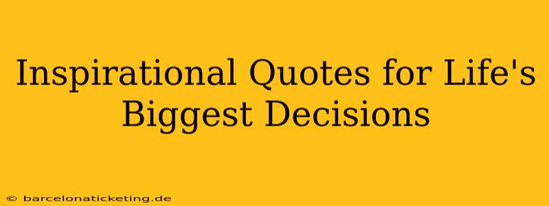 Inspirational Quotes for Life's Biggest Decisions