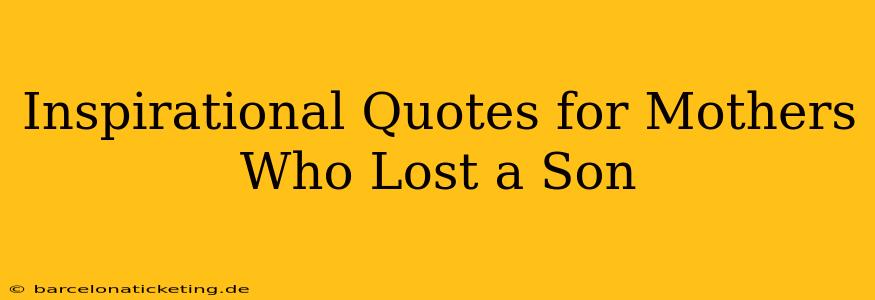 Inspirational Quotes for Mothers Who Lost a Son