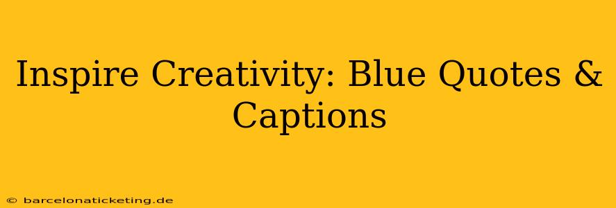 Inspire Creativity: Blue Quotes & Captions