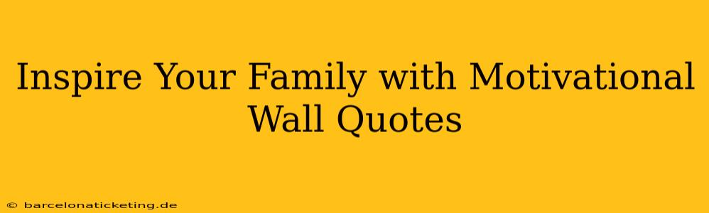 Inspire Your Family with Motivational Wall Quotes