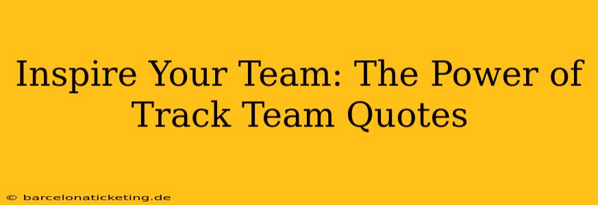 Inspire Your Team: The Power of Track Team Quotes