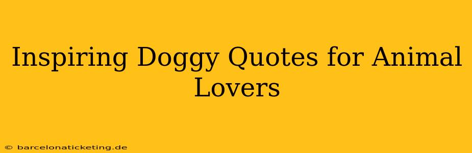 Inspiring Doggy Quotes for Animal Lovers
