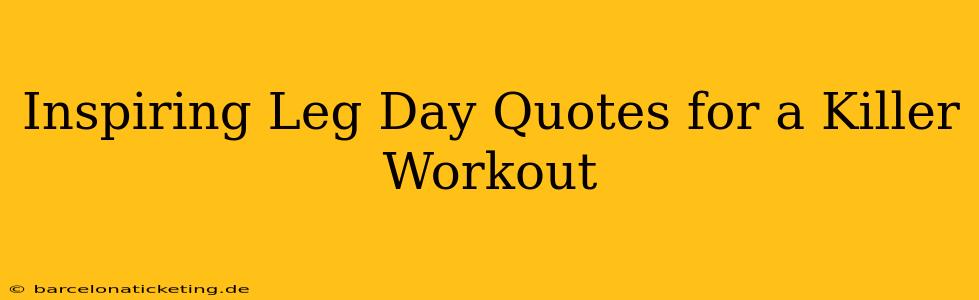Inspiring Leg Day Quotes for a Killer Workout