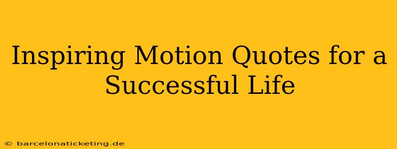 Inspiring Motion Quotes for a Successful Life