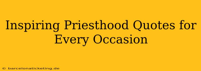 Inspiring Priesthood Quotes for Every Occasion