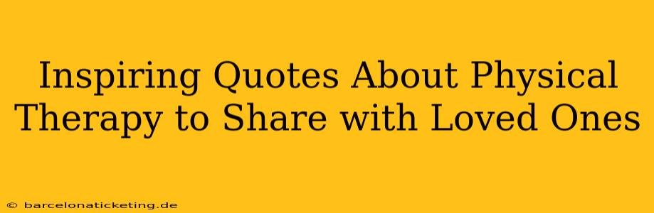 Inspiring Quotes About Physical Therapy to Share with Loved Ones