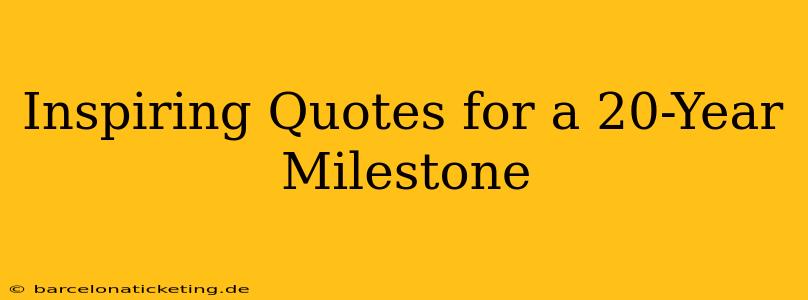 Inspiring Quotes for a 20-Year Milestone