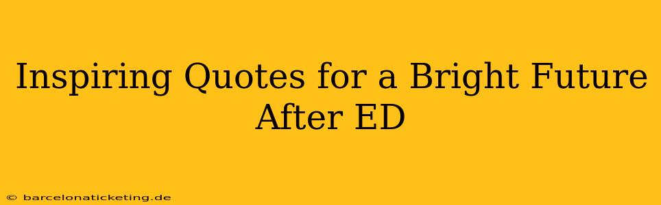 Inspiring Quotes for a Bright Future After ED