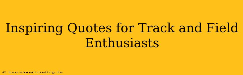 Inspiring Quotes for Track and Field Enthusiasts