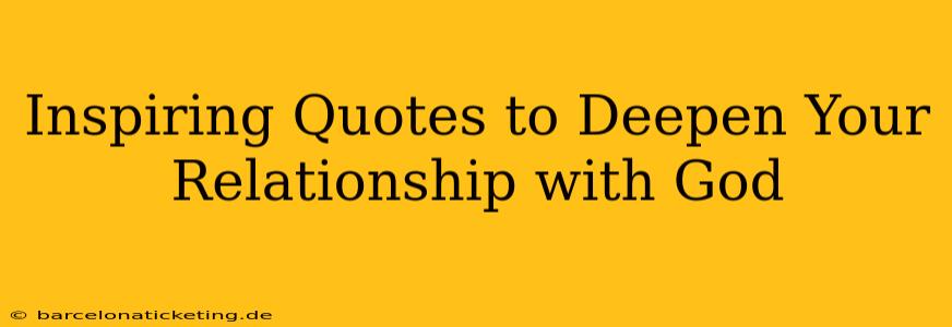 Inspiring Quotes to Deepen Your Relationship with God