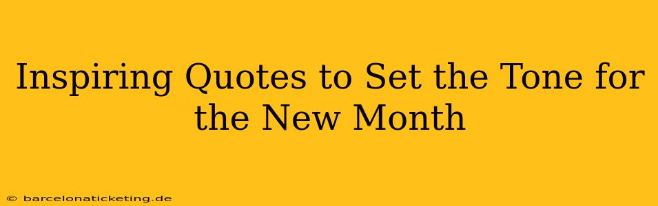 Inspiring Quotes to Set the Tone for the New Month