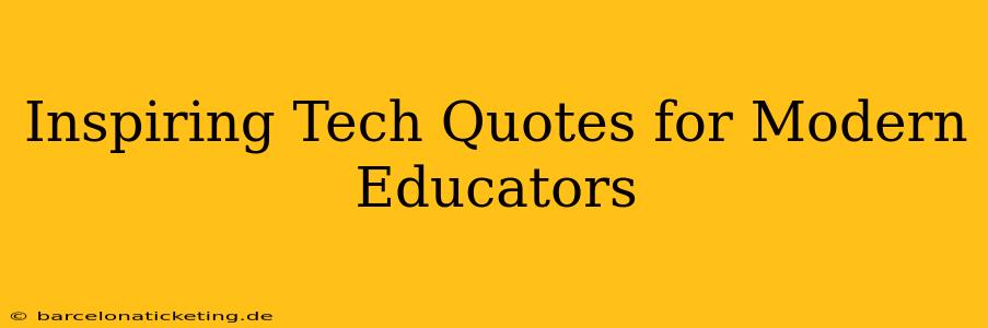 Inspiring Tech Quotes for Modern Educators