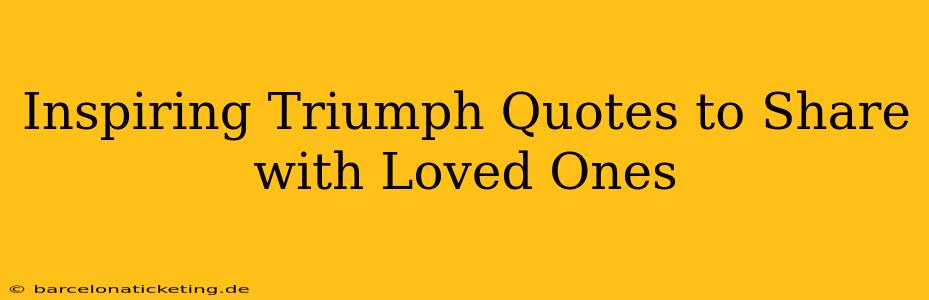 Inspiring Triumph Quotes to Share with Loved Ones