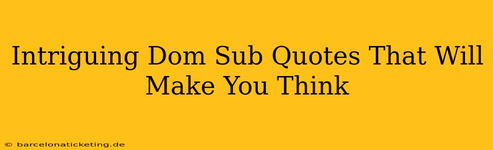 Intriguing Dom Sub Quotes That Will Make You Think