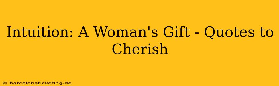Intuition: A Woman's Gift - Quotes to Cherish