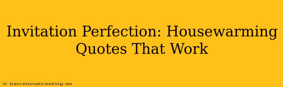 Invitation Perfection: Housewarming Quotes That Work