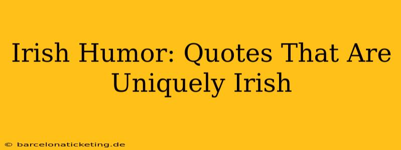 Irish Humor: Quotes That Are Uniquely Irish