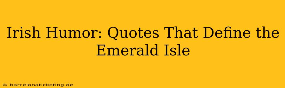 Irish Humor: Quotes That Define the Emerald Isle