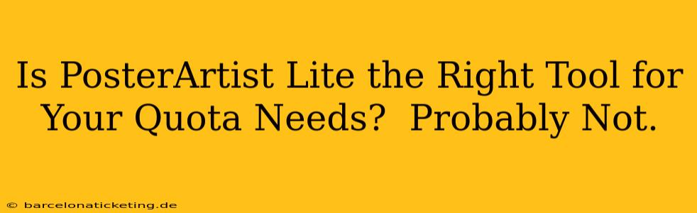 Is PosterArtist Lite the Right Tool for Your Quota Needs?  Probably Not.