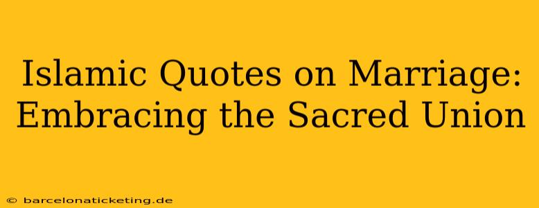 Islamic Quotes on Marriage: Embracing the Sacred Union