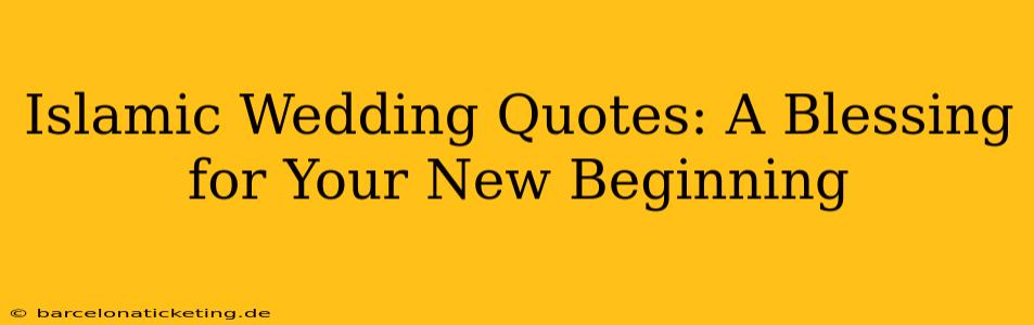 Islamic Wedding Quotes: A Blessing for Your New Beginning