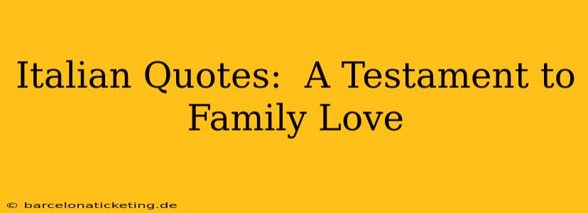 Italian Quotes:  A Testament to Family Love