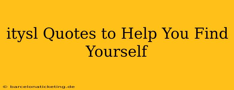 itysl Quotes to Help You Find Yourself