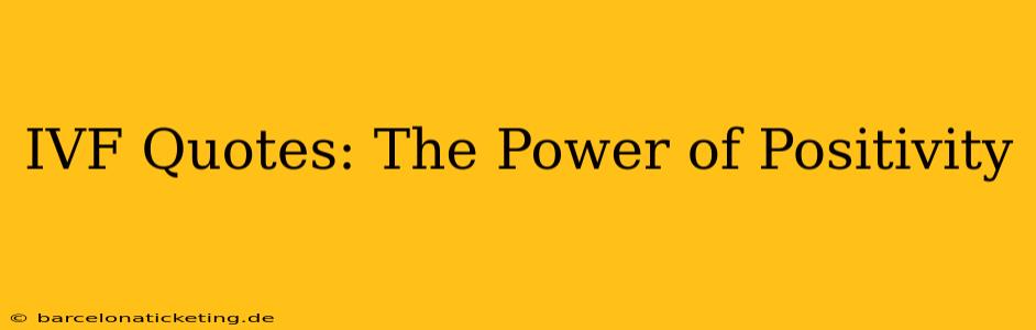 IVF Quotes: The Power of Positivity