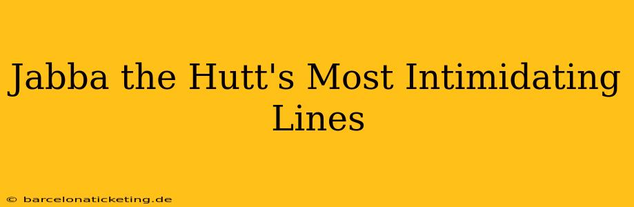 Jabba the Hutt's Most Intimidating Lines
