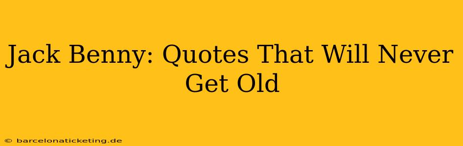 Jack Benny: Quotes That Will Never Get Old