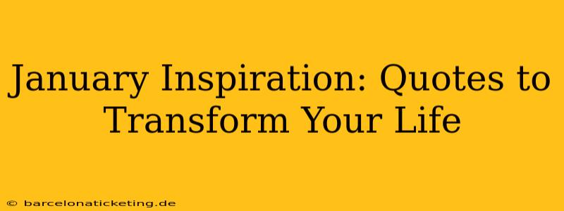 January Inspiration: Quotes to Transform Your Life