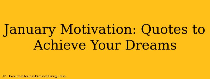 January Motivation: Quotes to Achieve Your Dreams