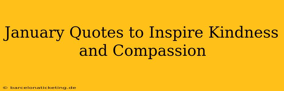 January Quotes to Inspire Kindness and Compassion