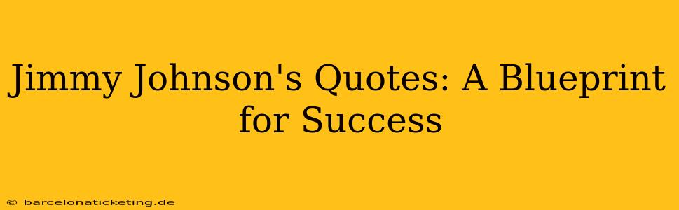 Jimmy Johnson's Quotes: A Blueprint for Success