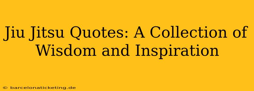 Jiu Jitsu Quotes: A Collection of Wisdom and Inspiration