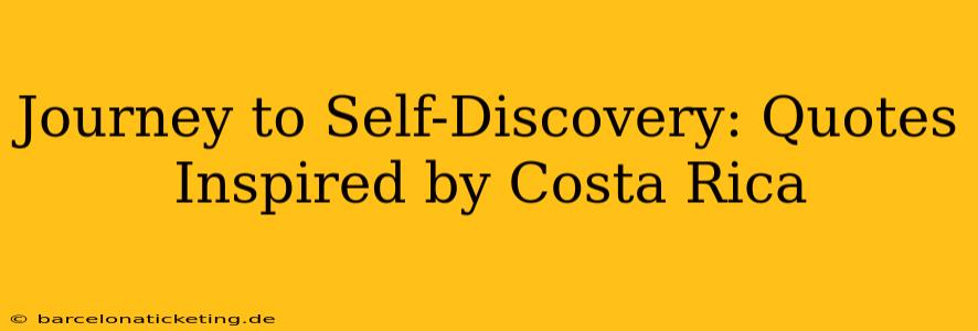 Journey to Self-Discovery: Quotes Inspired by Costa Rica