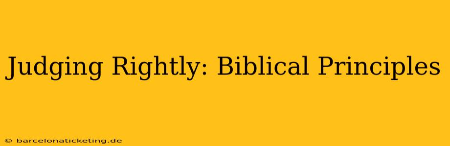 Judging Rightly: Biblical Principles